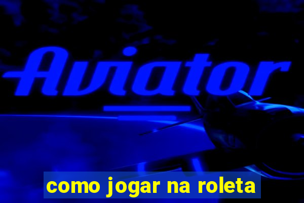 como jogar na roleta